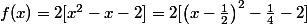 f(x) = 2 [x^{2} - x - 2 ] = 2[\left(x - \frac{1}{2} \right)^{2} -\frac{1}{4} - 2]